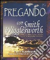 Pregando con Smith Wigglesworth libro di Wigglesworth Smith