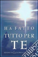 Ha fatto tutto per te libro