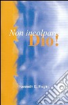 Non incolpare Dio! libro di Hagin Kenneth E. Di Giovanni E. (cur.)