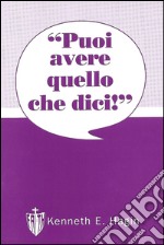 Puoi avere quello che dici! libro