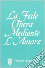 La fede opera mediante l'amore libro