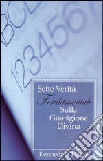 Sette verità fondamentali sulla guarigione divina libro