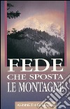 Fede che sposta le montagne libro di Hagin Kenneth E. Girgenti M. (cur.)