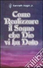 Come realizzare il sogno che Dio vi ha dato libro