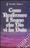 Come realizzare il sogno che Dio vi ha dato libro