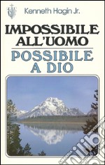 Impossibile all'uomo, possibile a Dio libro