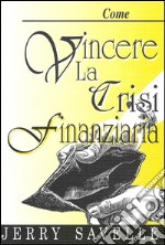 Come vincere la crisi finanziaria libro