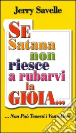 Se Satana non riesce a rubarvi la gioia... non può tenersi i vostri beni libro