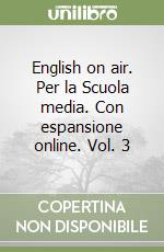 English on air. Per la Scuola media. Con espansione online. Vol. 3 libro