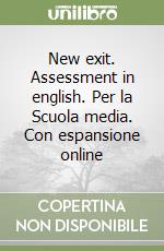 New exit. Assessment in english. Per la Scuola media. Con espansione online libro