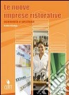 Le nuove imprese ristorative. Economia e gestione. Per le Scuole superiori libro