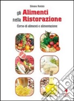 Gli alimenti nella ristorazione. Per la 3ª classe degli Ist. professionali libro