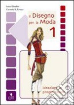 Il disegno per la moda. Per le Scuole superiori (1) libro