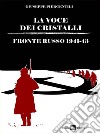 La voce dei cristalli. Fronte russo 1941-43 libro di Piergentili Giuseppe