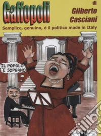 Gaffolpoli. Semplice, genuino, è il politico made in Italy libro