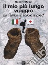 Il mio più lungo viaggio. Da Roma a Tokyo a piedi libro