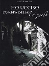 Ho ucciso l'ombre del mio angelo libro di Giannelli Luigi