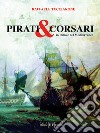 Pirati & corsari in Italia e nel Mediterraneo libro