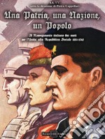 Una patria, una nazione, un popolo. Il Risorgimento italiano dai moti per l'Unità alla Repubblica Sociale 1831-1945 libro