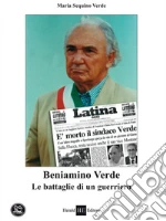 Beniamino Verde. Le battaglie di un guerriero