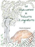 La disavventura di Felicetto il cinghialetto. Ediz. illustrata