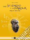 Tra il silenzio e la parola. Parole in versi libro di De Pace Irene