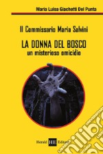 La donna del bosco. Un misterioso omicidio. Il commissario Maria Salvini