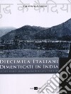 Diecimila italiani dimenticati in India. La repubblica fascista dell'Himalaya libro