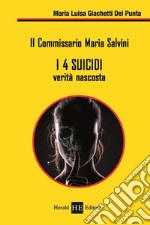 I 4 suicidi. Verità nascosta. Il commissario Maria Salvini
