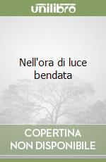 Nell'ora di luce bendata libro