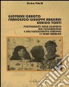 Giovanni Caboto, Francesco Giuseppe Bressani, Enrico Tonti. Protagonisti della scoperta, dell'esplorazione e dell'insediamento in Nord America libro