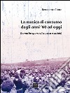 La musica di consumo dagli anni '60 ad oggi. Cronache sparse di musica e società libro di Conte Benedetto