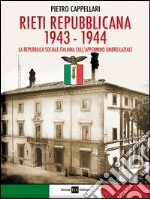 Rieti Repubblicana 1943-1944. La Repubblica sociale italiana sull'Appennino umbro-laziale