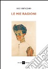 Le mie ragioni libro di Verticchio Ugo