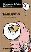 Lavoro ai fianchi. Alcuni giorni nella vita del commissario Luigi Longo libro