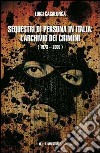 Sequestri di persona in Italia. L'archivio dei crimini (1973-2006) libro