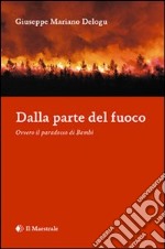 Dalla parte del fuoco. Ovvero il paradosso di Bambi libro