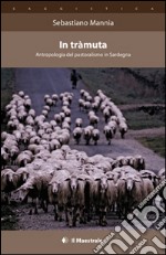 In tràmuta. Antropologia del pastoralismo in Sardegna