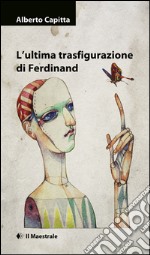 L'ultima trasfigurazione di Ferdinand libro