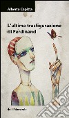 L'ultima trasfigurazione di Ferdinand libro di Capitta Alberto
