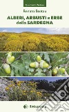 Alberi, arbusti e erbe della Sardegna. Ediz. illustrata libro di Brotzu Renato