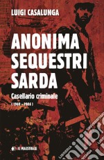 Anonima sequestri sarda. Casellario criminale (1960-2006)