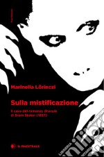 Sulla mistificazione. Il caso del romanzo 'Dracula' di Bram Stoker (1897) libro