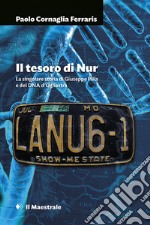 Il tesoro di Nur. La singolare storia di Giuseppe Pilia e del DNA d'Ogliastra libro