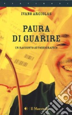 Paura di guarire. Un racconto autobiografico