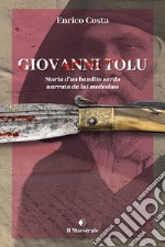 Giovanni Tolu. Storia d'un bandito sardo narrata da lui medesimo