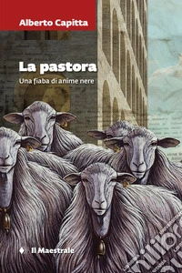 La pastora. Una fiaba di anime nere libro