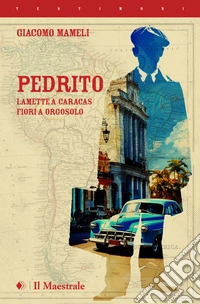 Pedrito. Lamette a Caracas, fiori a Orgosolo libro
