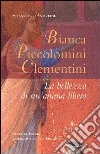 Bianca Piccolomini Clementini. La bellezza di un'anima libera libro