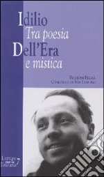 Idilio Dell'Era. Tra poesia e mistica libro